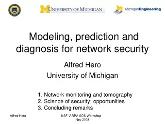 Modeling, prediction and  diagnosis for network security  Alfred Hero  University of Michigan  1.