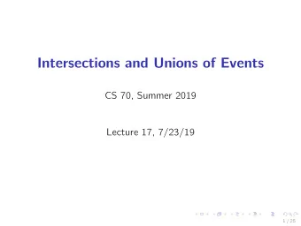 Intersections and Unions of Events  CS 70, Summer 2019  Lecture 17, 7/23/19  1 / 25  Last Time: