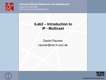 iLab2  Introduction to  IP - Multicast  Daniel Raumer  raumer@net.in.tum.de What is he