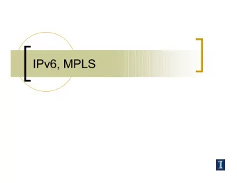 IPv6, MPLS  IPv6  History  Next generation IP (AKA IPng)    Intended to extend address space