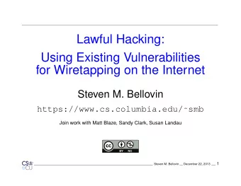 Lawful Hacking:  Using Existing Vulnerabilities  for Wiretapping on the Internet  Steven M.