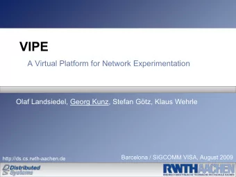 VIPE  A Virtual Platform for Network Experimentation  Olaf Landsiedel, Georg Kunz, Stefan Gtz,