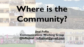 Where is the  Community?  Jinal Foflia  Communications Working Group  @fofliajinal |