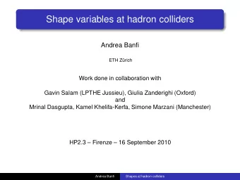 Shape variables at hadron colliders  Andrea Banfi  ETH Zrich  Work done in collaboration with