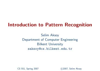 Introduction to Pattern Recognition  Selim Aksoy  Department of Computer Engineering  Bilkent