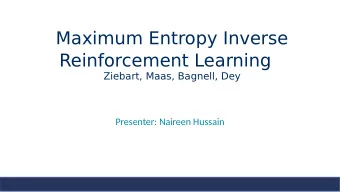 Reinforcement Learning  Ziebart, Maas, Bagnell, Dey  Presenter: Naireen Hussain  Overview  What