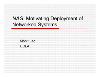 NAG : Motivating Deployment of  Networked Systems  Mohit Lad  UCLA  Deployment of Networked Systems