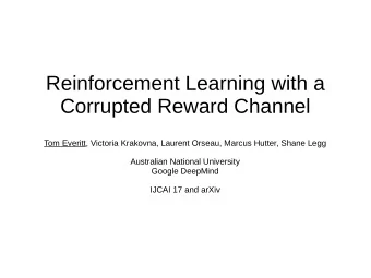 Reinforcement Learning with a  Corrupted Reward Channel  Tom Everitt, Victoria Krakovna, Laurent