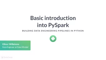 Basic introduction  into PySpark  BUILDIN G DATA EN GIN EERIN G P IP ELIN ES  IN  P YTH ON  Oliver
