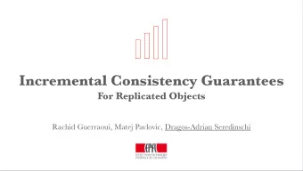 Incremental Consistency Guarantees  For Replicated Objects  Rachid Guerraoui, Matej Pavlovic,