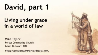 David, part 1  Living under grace  in a world of law  Mike Taylor  Forest Community Church  Sunday
