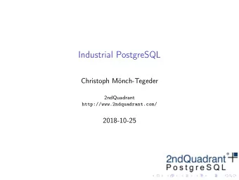 Industrial PostgreSQL  Christoph Mnch-Tegeder  2ndQuadrant  http://www.2ndquadrant.com/