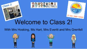 Welcome to Class 2!  With Mrs Hosking, Ms Hart, Mrs Everitt and Mrs Grenfell  All about Mrs Hosking