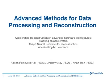 Advanced Methods for Data  Processing and Reconstruction  Accelerating Reconstruction on advanced