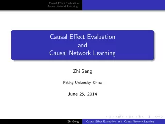 Causal Effect Evaluation  and  Causal Network Learning  Zhi Geng  Peking University, China  June