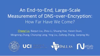 An End-to-End, Large-Scale  Measurement of DNS-over-Encryption:  How Far Have We Come? Chaoyi Lu ,