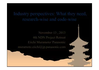 Industry perspectives: What they need,  research-wise and code-wise  November 13 , 2013  4th NDN