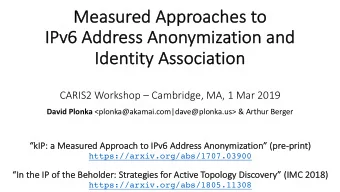 Me  Measu  sured Approa  oaches  s to  IP  IPv6 Ad  Addres  ess An  Anonym  ymiz  izatio  ion an