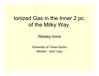 Ionized Gas in the Inner 2 pc  of the Milky Way  Wesley Irons  University of Texas Senior  Advisor:
