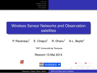 Wireless Sensor Networks and Observation  satellites . Raveneau 1 E. Chaput 1 R. Dhaou 1 A-L.