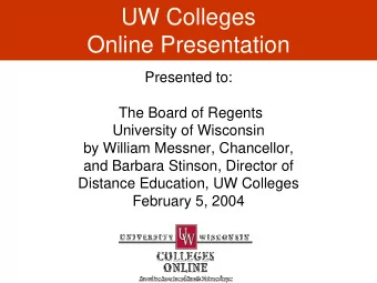 UW Colleges  Online Presentation  Presented to:  The Board of Regents  University of Wisconsin  by