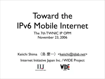 Toward the  IPv6 Mobile Internet  The 7th TWNIC IP OPM  November 23, 2006 Keiichi Shima