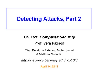Detecting Attacks, Part 2  CS 161: Computer Security  Prof. Vern Paxson  TAs: Devdatta Akhawe,