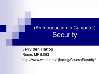Security  Jerry den Hartog  Room: MF 6.063  http://www.win.tue.nl/~jhartog/CourseSecurity/  What is