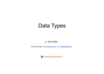 Data Types by Erol Seke For the course  Introduction to Programming   OSMANGAZI UNIVERSITY