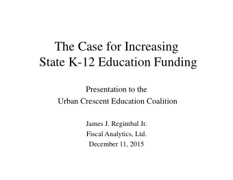 The Case for Increasing  State K-12 Education Funding  Presentation to the  Urban Crescent