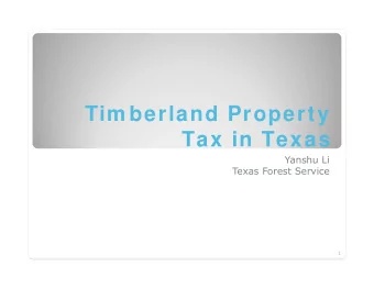 Tim berland Property  Tax in Texas  Yanshu Li  Texas Forest Service  1  Outline  Timberland