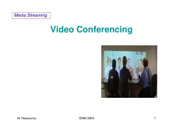 Video Conferencing  M. Nassourou  ISNM 2004  1  Media Streaming  Outline  Introduction