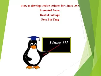 How to develop Device Drivers for Linux OS?  Presented from:  Rashid Siddiqui  For: Bin Tang  What