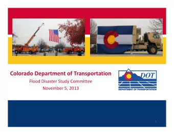 Colorado Department of Transportation Flood Disaster Study Committee November 5, 2013  1 Flood