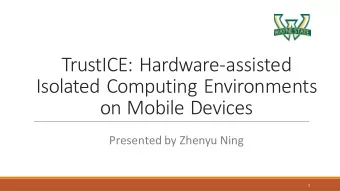 TrustICE:*Hardware0assisted*  Isolated*Computing*Environments*  on*Mobile*Devices