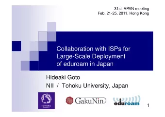 Collaboration with ISPs for  Large-Scale Deployment  of eduroam in Japan  Hideaki Goto  NII  /
