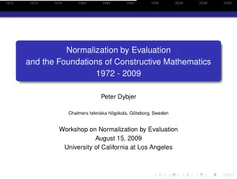 Normalization by Evaluation  and the Foundations of Constructive Mathematics  1972 - 2009  Peter