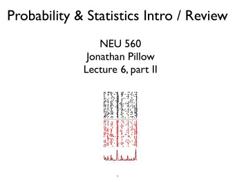 Probability &amp; Statistics Intro / Review  NEU 560  Jonathan Pillow  Lecture 6, part II  1