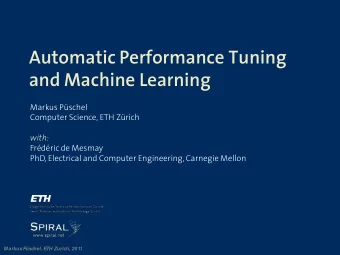 Automatic Performance Tuning  and Machine Learning  Markus Pschel  Computer Science, ETH Zrich