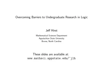 Overcoming Barriers to Undergraduate Research in Logic  Jeff Hirst  Mathematical Sciences