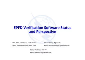 EPFD Verification Software Status  and Perspective  John Pahl, Transfinite Systems Ltd  Bruno Remy,