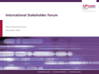 International Stakeholder Forum  Ofcom Riverside House  November 2018  PROMOTING CHOICE