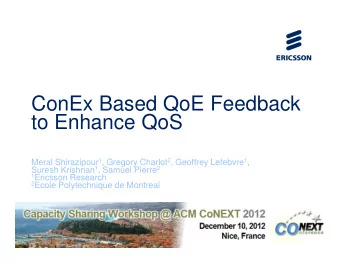 ConEx Based QoE Feedback  to Enhance QoS Meral Shirazipour 1 , Gregory Charlot 2 , Geoffrey