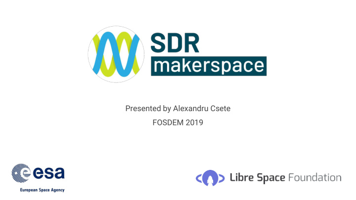 presented by alexandru csete fosdem 2019 about me