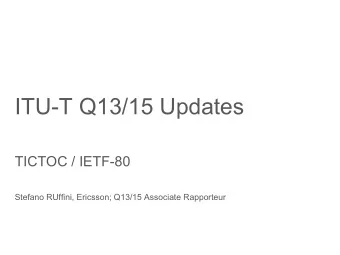 ITU-T Q13/15 Updates  tle  pt  TICTOC / IETF-80  tle  pt  Stefano RUffini, Ericsson; Q13/15