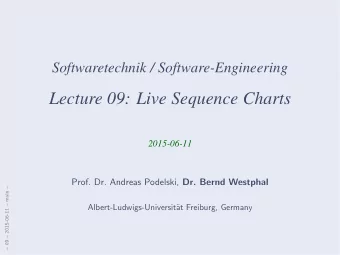 Lecture 09: Live Sequence Charts  2015-06-11 Prof. Dr. Andreas Podelski, Dr. Bernd Westphal   09