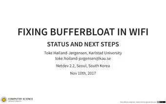 FIXING BUFFERBLOAT IN WIFI  STATUS AND NEXT STEPS  Toke Hiland-Jrgensen, Karlstad University