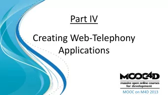 Part IV  Creating Web-Telephony  Applications  MOOC on M4D 2013  Topics Covered   System