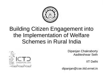 Building Citizen Engagement into  the Implementation of Welfare  Schemes in Rural India  Dipanjan