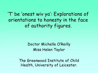 orientations to honesty in the face  of authority figures.  Doctor Michelle OReilly  Miss Helen